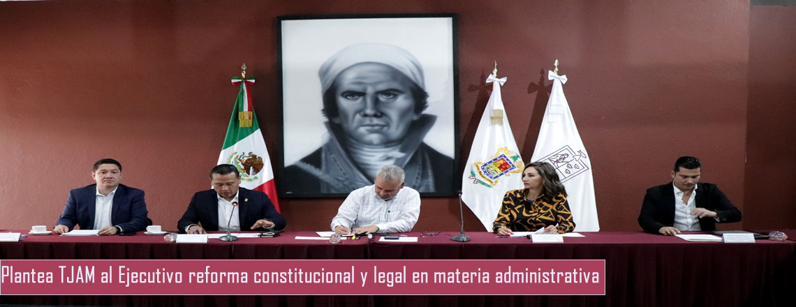 Plantea TJAM al Ejecutivo reforma constitucional y legal en materia administrativa